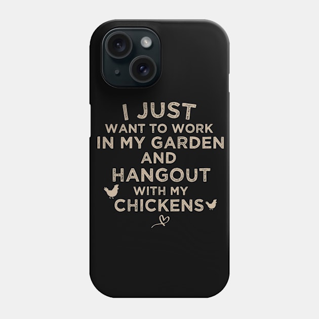 I Just Want to work in my garden and hangout with my chickens, funny farmer gift lover for grandma, grandpa Phone Case by dianoo