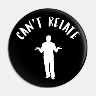 Can't Relate Funny Internet Meme Pin