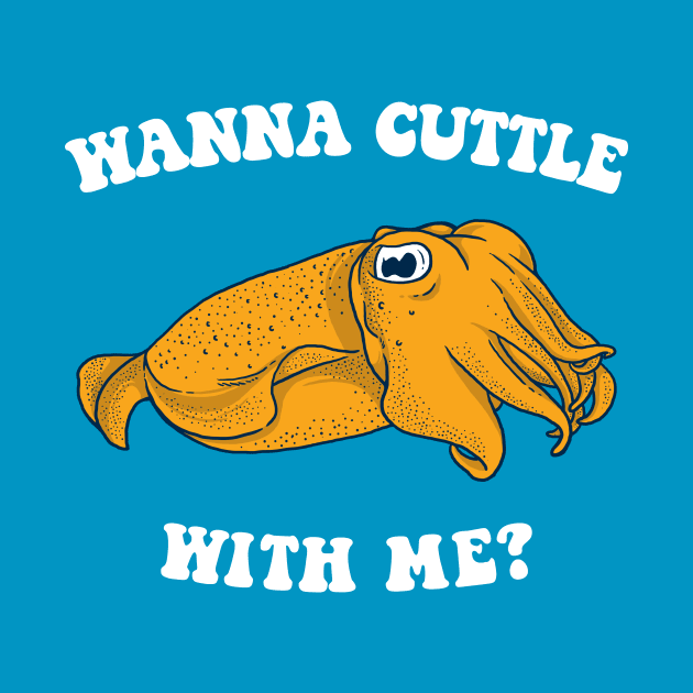 Wanna Cuttle With Me? by dumbshirts