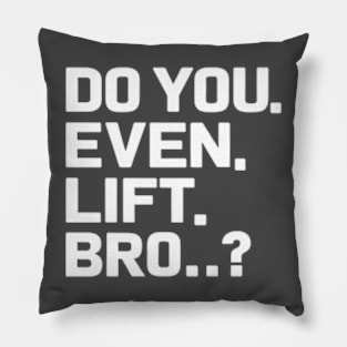 Do You Even Lift Bro.? Pillow