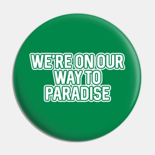 WE'RE ON OUR WAY TO PARADISE, Glasgow Celtic Football Club White And Green Layered Text Pin