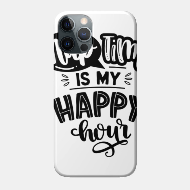 Nap Time Is My Happy Hour Funny Family Quotes Phone Case Teepublic