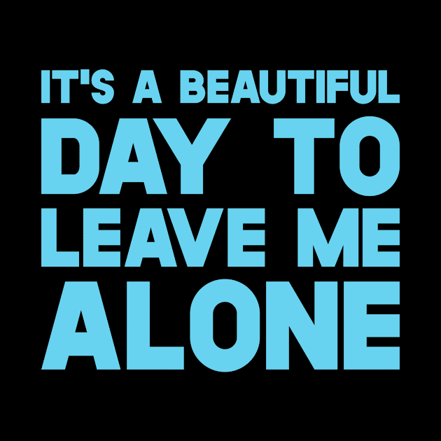 It's A Beautiful Day To Leave Me Alone by SusurrationStudio