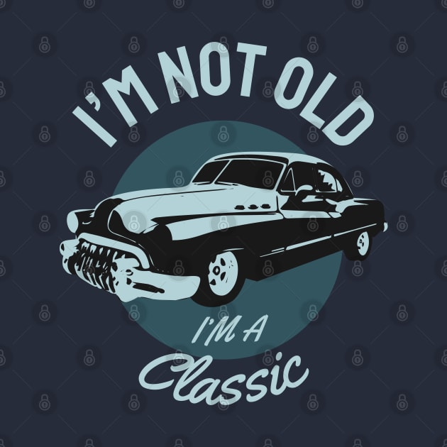 I'M not Old I'm a Classic by Mande Art