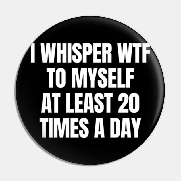 I whisper wtf to myself at least 20 times a day Pin by Davidsmith