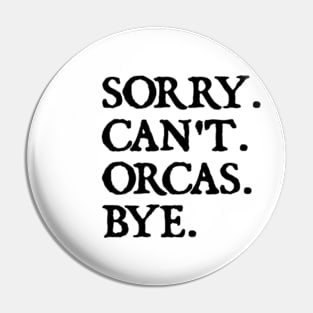Sorry Can't Orcas Bye Pin