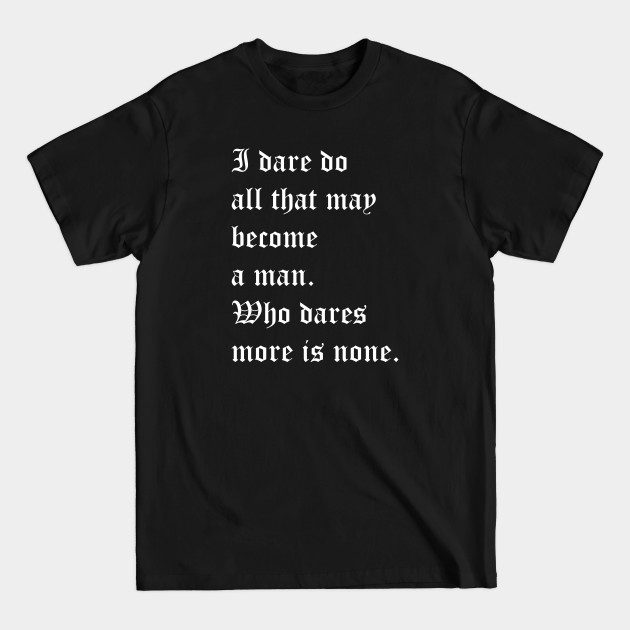 Discover I dare do all that may become a man. Who dares more is none. - V For Vendetta - T-Shirt