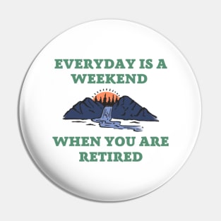 Everyday is a weekend when you are retired, text with mountains, forest and river in retro style Pin