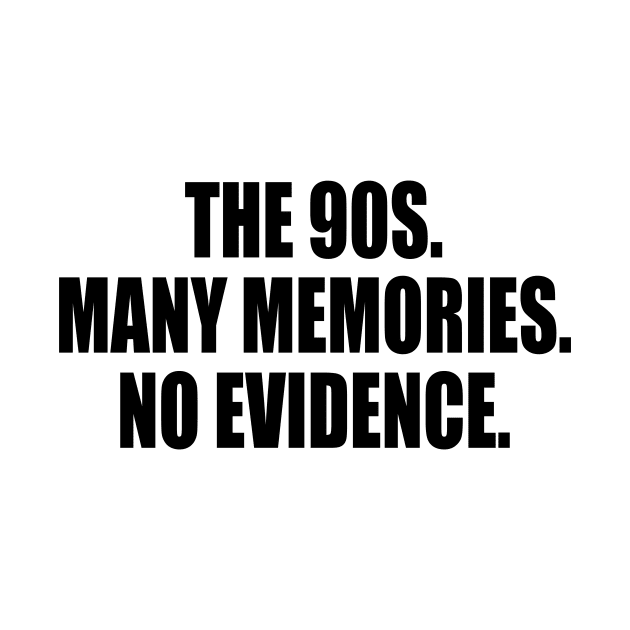 The 90s. Many memories. No evidence by DinaShalash