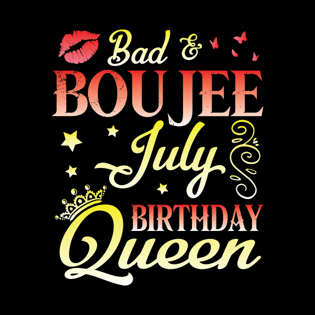 Bad And Boujee July Birthday Queen Happy Birthday To Me Nana Mom Aunt Sister Cousin Wife Daughter by bakhanh123