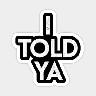 I-told-ya-vintage Magnet