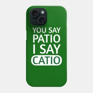 You say Patio, I say Catio | Quotes | White | Emerald Green Phone Case