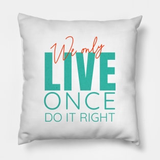 We Only Live Once Do It Right Quote Motivational Inspirational Pillow