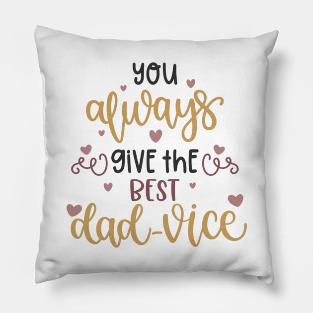 You Always Give The Best Dad-Vice Pillow by Phorase