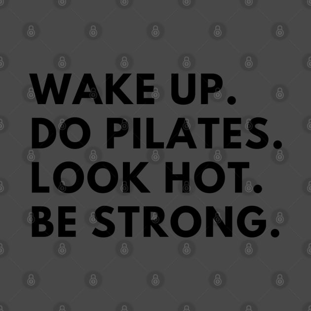 Wake up. Do Pilates. Look hot. Be strong. by create