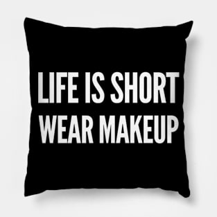 Life is Short, Wear Makeup Pillow