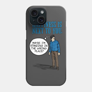 Happiness is next to you. Phone Case