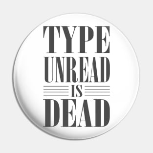 Type Unread is Dead Pin