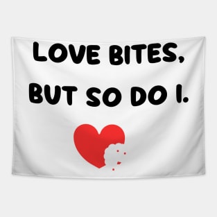 Love Bites So Do I Tapestry