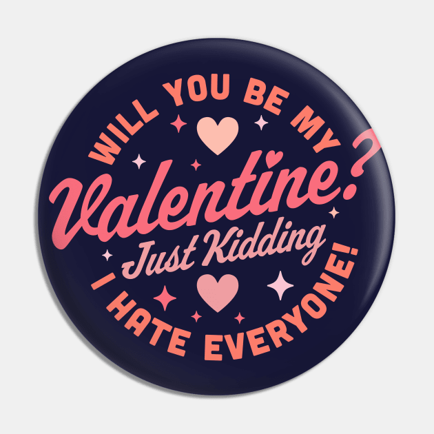 Will You Be My Valentine Just Kidding I Hate Everyone Funny Pin by OrangeMonkeyArt