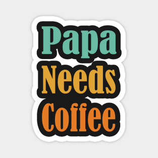 Papa Needs Coffee, Coffee Lover-Funny Gift for Dad, Gift for New Dad, Single Dad Gift, Fathers Day Magnet