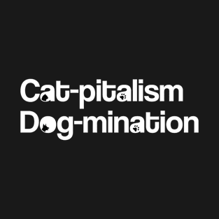 Cat-pitalism Dog-mination T-Shirt