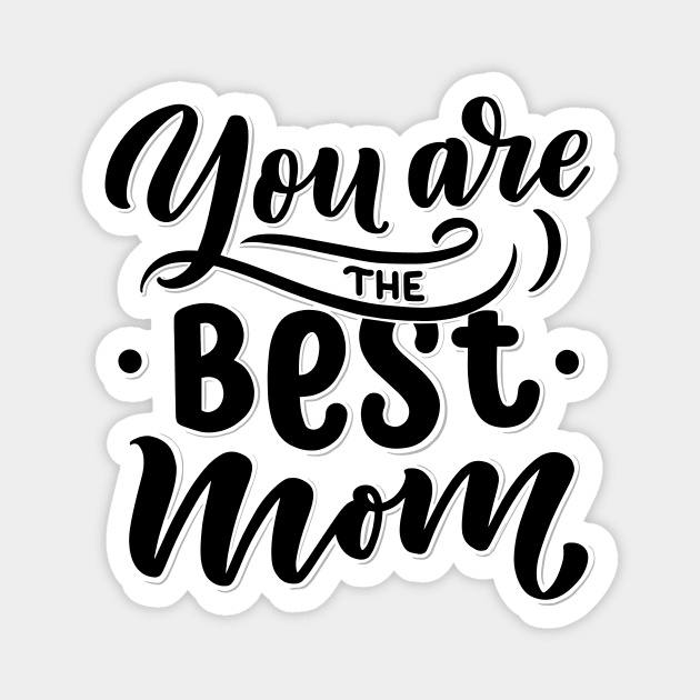 You are the best mom Magnet by Frispa