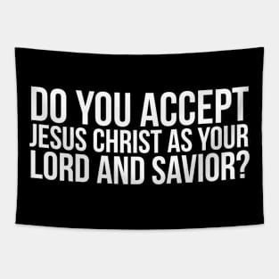 Do you accept Jesus as your Lord and Savior? Tapestry