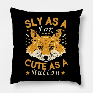 Sly As A Fox Cute As A Button Funny Pillow