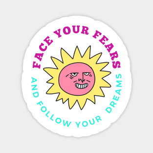 Face Your Fears and Follow Your Dreams - Lifes Inspirational Quotes Magnet