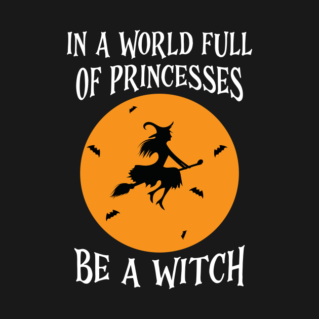Discover In A World Full Of Princesses Be A Witch - In A World Full Of Princesses Be Witch - T-Shirt