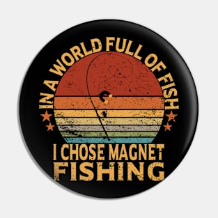 in a world full of fish , i chose magnet fishing Pin