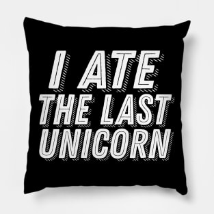 I Ate the Last Unicorn - Carnivore Meat Lover Joke Humor Saying Pillow