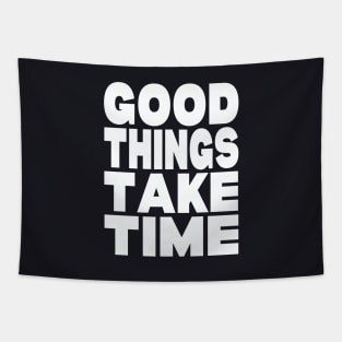 Good things take time Tapestry