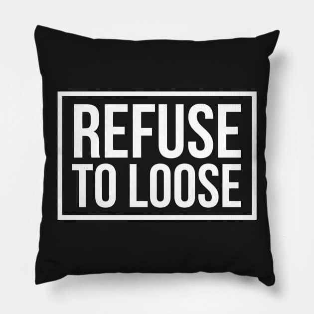 refuse to loose Pillow by wamtees