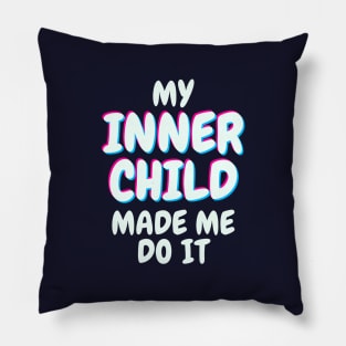 My Inner Child Made Me Do It Pillow