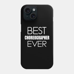 Choreographer - Best Choreographer Ever Phone Case