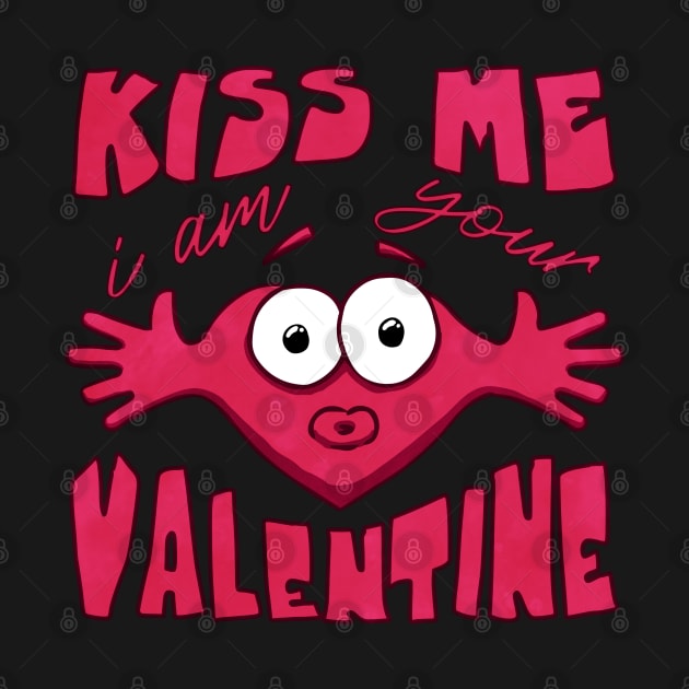 Kiss me i am your valentine funny by SuRReal3D