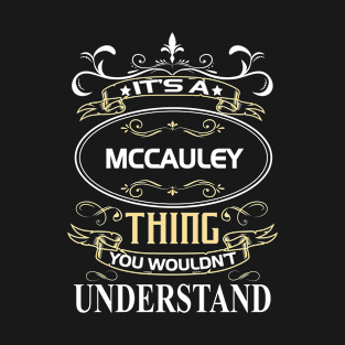 Mccauley Name Shirt It's A Mccauley Thing You Wouldn't Understand T-Shirt