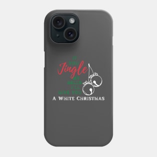 If you jingle my bells, i'll give you a white christmas Phone Case