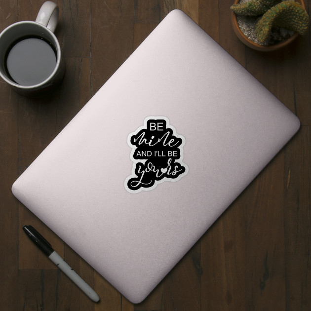 Valentine Gift Idea Girlfriend Be Mine I Ll Be Yours Valentines Gift Sticker Teepublic