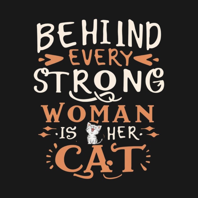 Behind Every Strong Woman Is Her Cat by Positive Designer