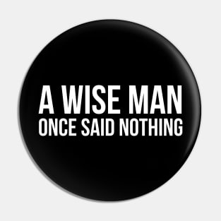 A Wise Man Once Said Nothing Pin