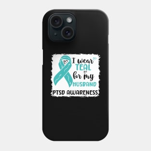 I Wear Teal for my Husband PTSD Awareness Phone Case