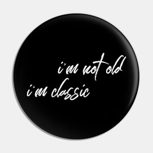 i'm not old i'm classic 2 Pin