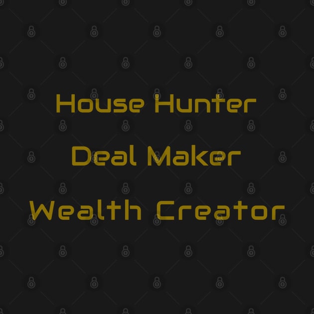 House Hunter, Deal Maker, Wealth Creator Real Estate Investing by PrintVerse Studios