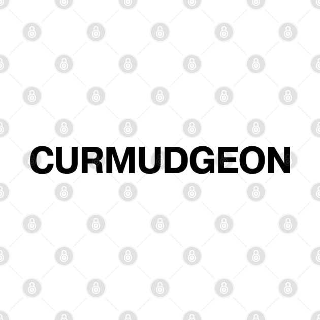"CURMUDGEON" in plain black letters - bah humbug and harrumph by TheBestWords
