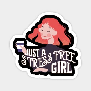 Just  A Stress Free Girl Magnet