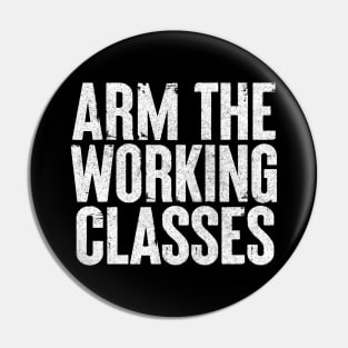 Arm The Working Classes Pin