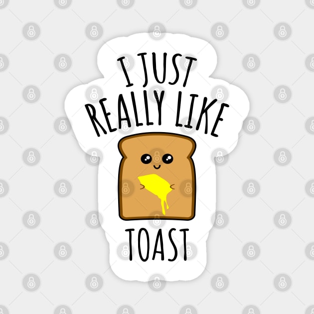 I Just Really Like Toast Magnet by LunaMay